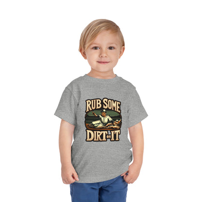 Rub Some Dirt On It Toddler T-Shirt