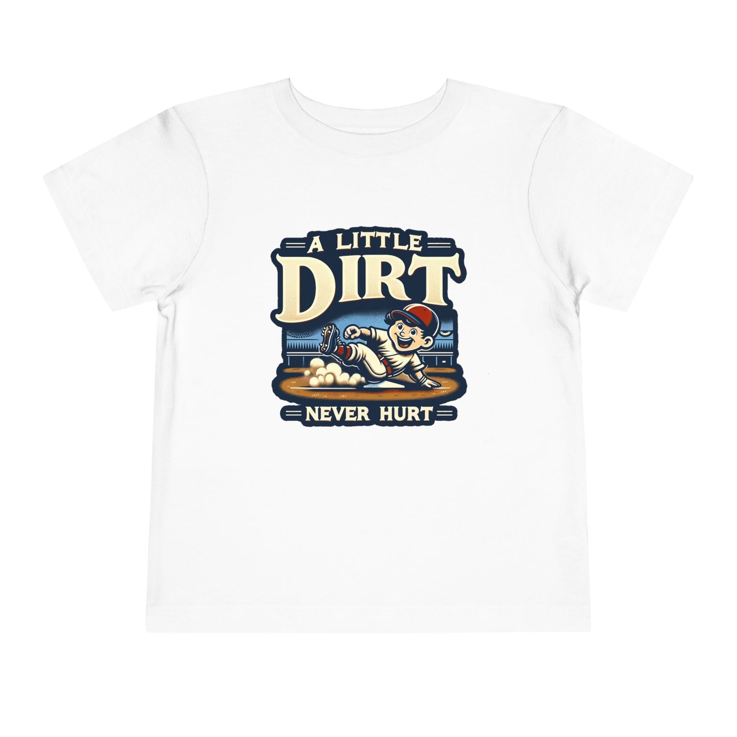 A Little Dirt Never Hurt Toddler T-Shirt