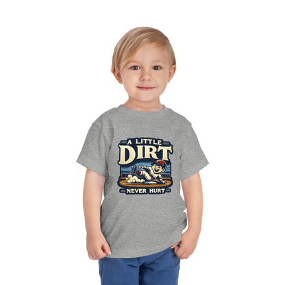 A Little Dirt Never Hurt Toddler T-Shirt