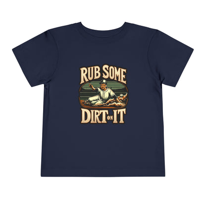 Rub Some Dirt On It Toddler T-Shirt