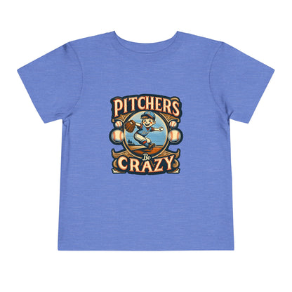 Pitchers Be Crazy Toddler T-Shirt