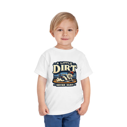 A Little Dirt Never Hurt Toddler T-Shirt