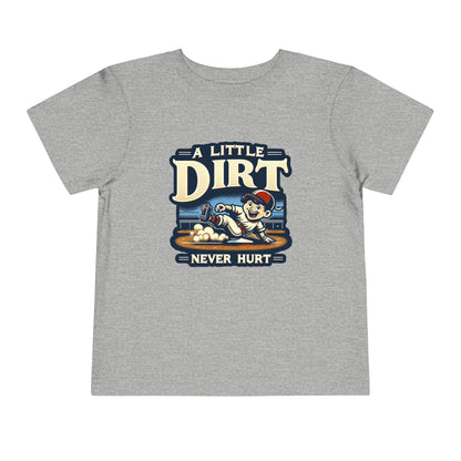 A Little Dirt Never Hurt Toddler T-Shirt