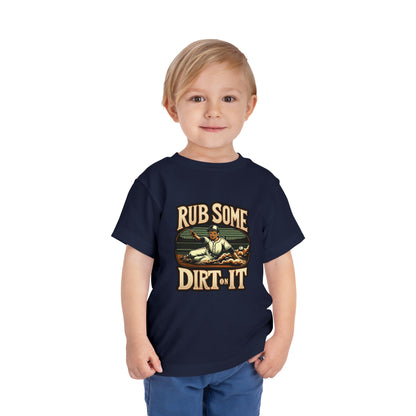 Rub Some Dirt On It Toddler T-Shirt