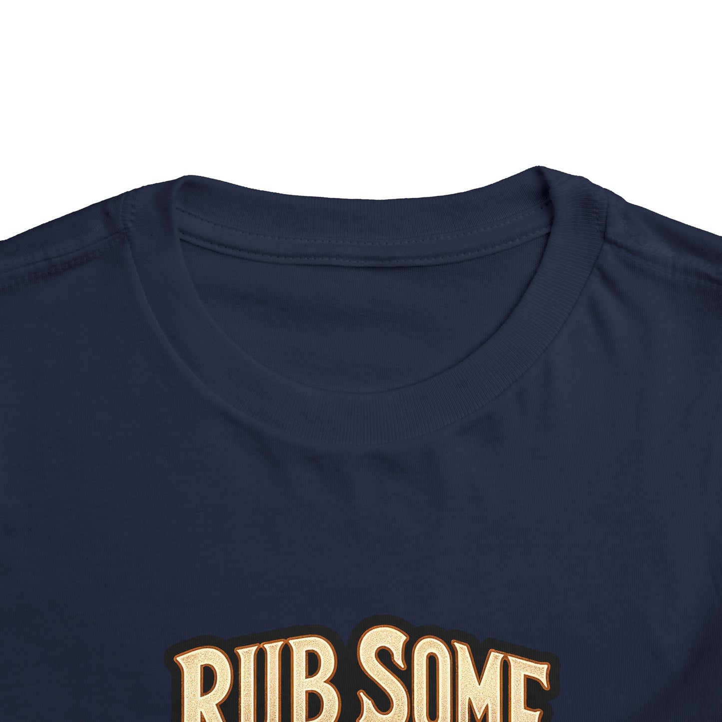 Rub Some Dirt On It Toddler T-Shirt