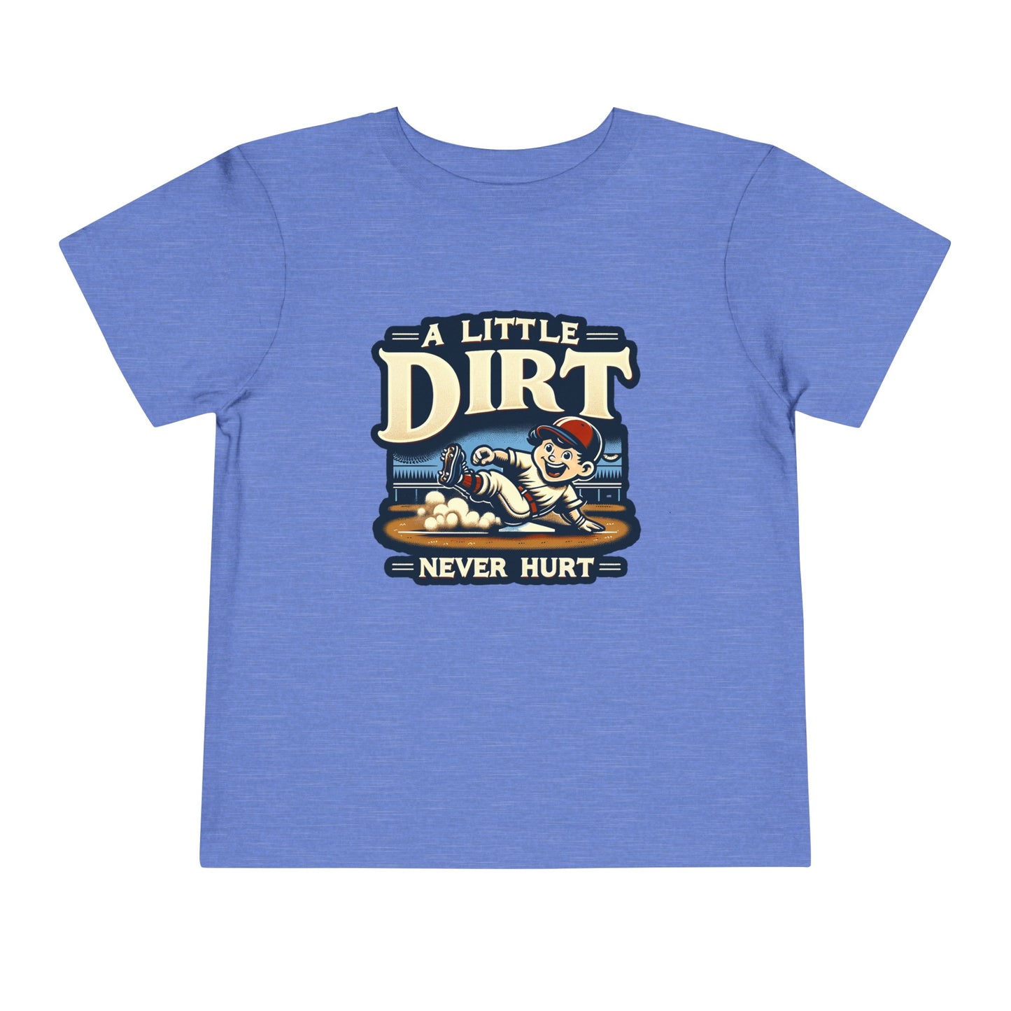 A Little Dirt Never Hurt Toddler T-Shirt