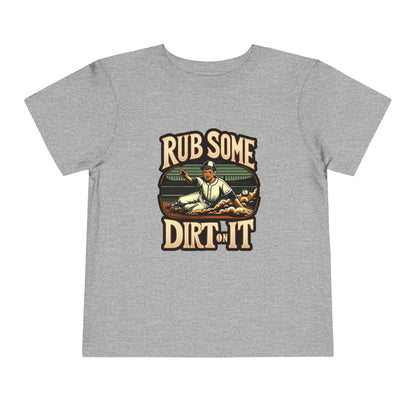 Rub Some Dirt On It Toddler T-Shirt