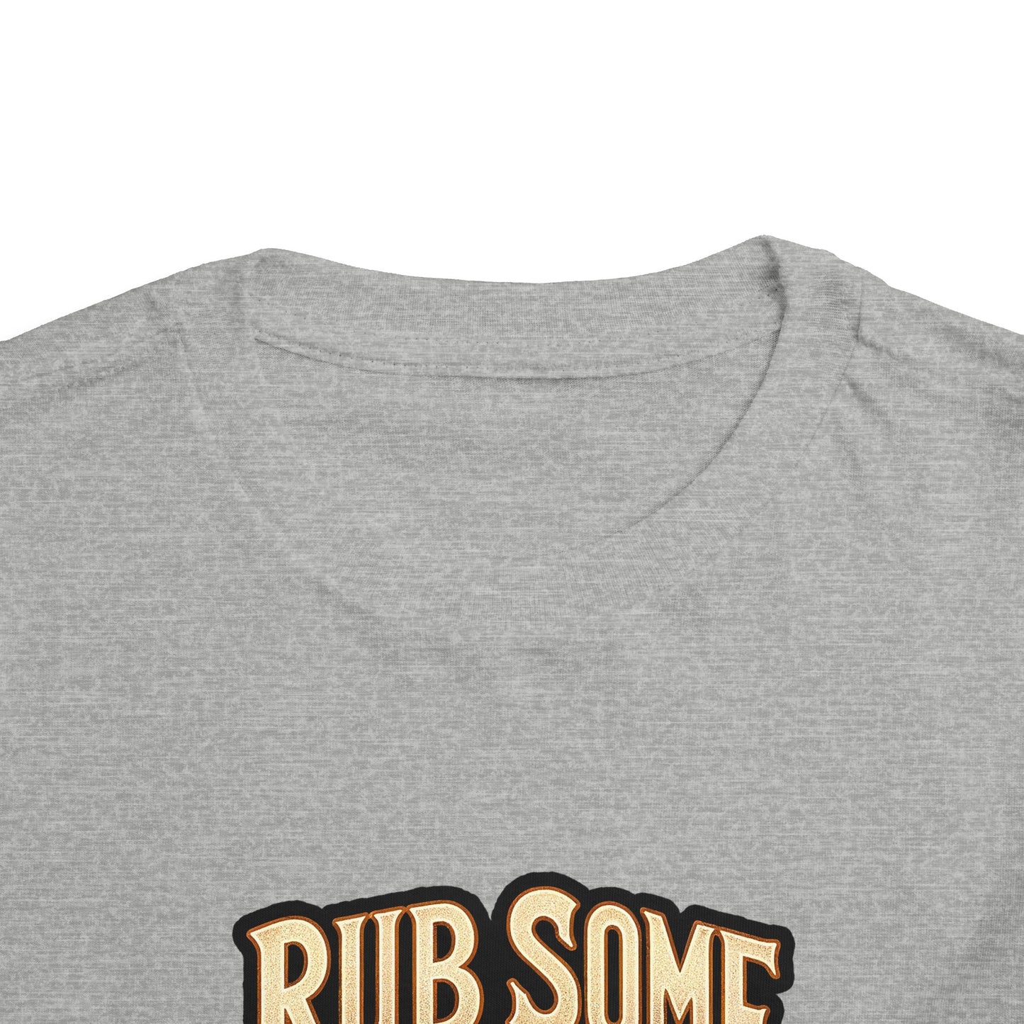 Rub Some Dirt On It Toddler T-Shirt